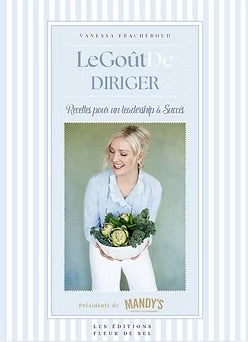Le Goût de diriger - Recettes pour un leadership à succès